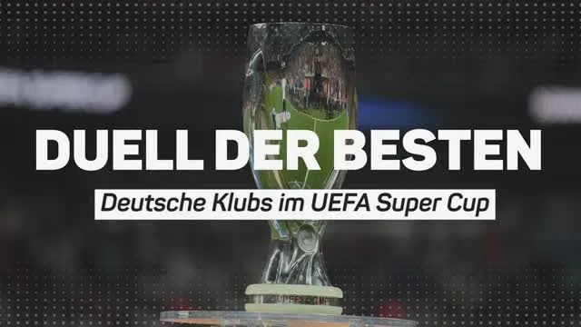 Duell der Besten - Deutsche Klubs im UEFA Super Cup