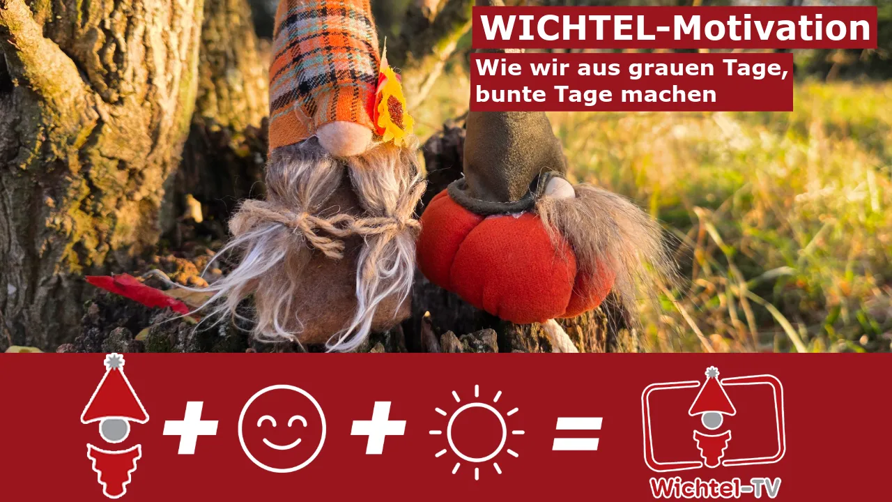 Wichtel-Motivation: Wie wir aus grauen Tagen, bunte Tage machen